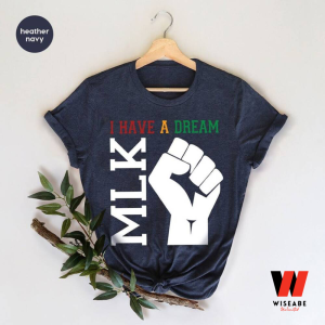 Martin Luther King I Have A Dream Black History Month T Shirt, Juneteenth Shirt