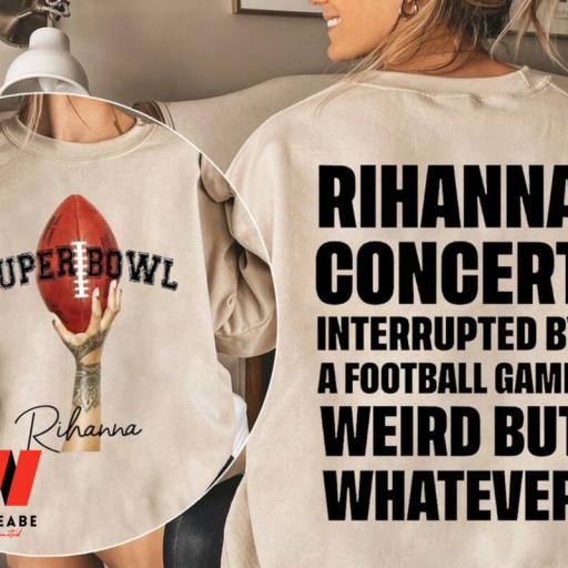 Super Bowl 2023 Halftime Rihanna Concert Interrupted By a Football Game Super Bowls 2023 Sweatshirt