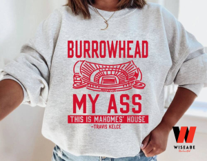 Funny Mahomes Burrowhead My Ass Chiefs Travis Kelce Sweatshirt