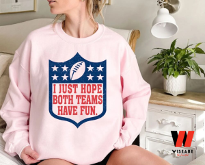 Funny NFL Logo I Just Hope Both Teams Have Fun Super Bowl Champion Shirt