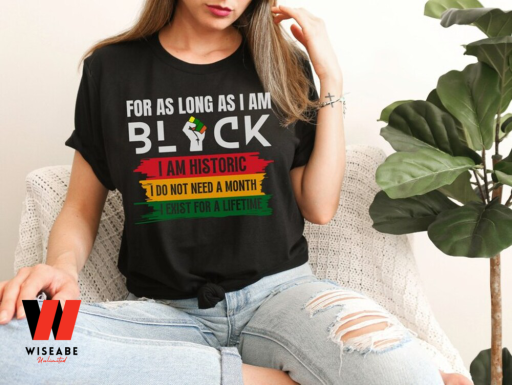 For As Long As I Am Black Black History Month Shirt, Gifts For Black Dads