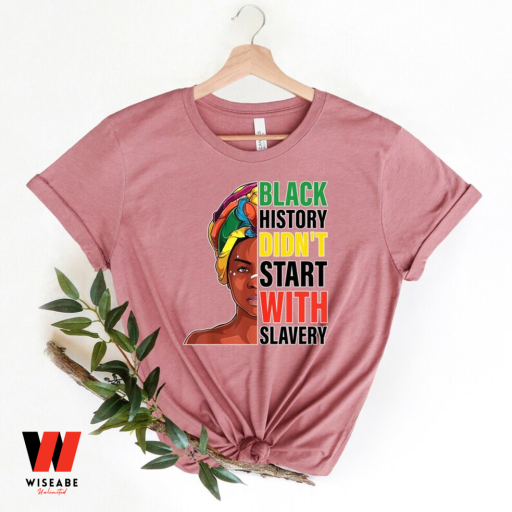 Black History Do Not Start With Slavery Black History Month T Shirt, Juneteenth Shirt