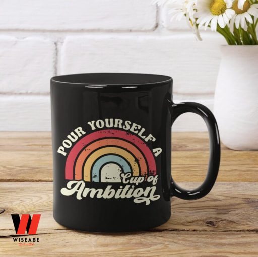 Pour Your Self A Cup OF Ambition Feminist Quote Cofee Mug, Women’s Right Gift For Her