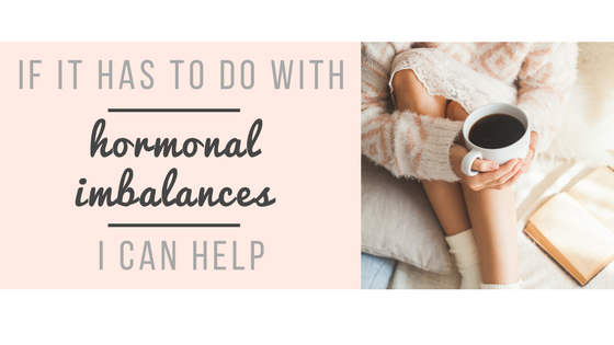 If it has to do with hormonal imbalances, I can help