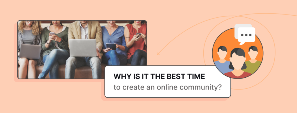 Why is it the best time to create an online community?