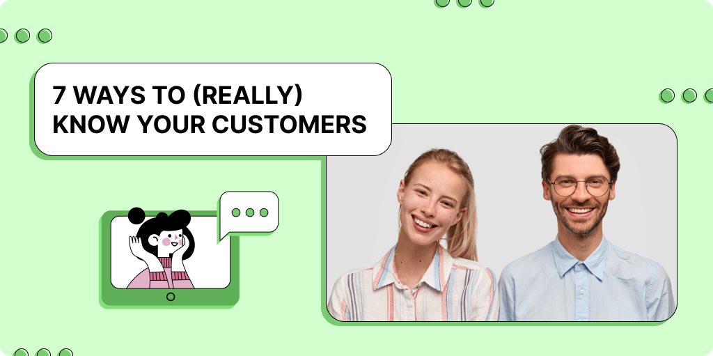 7 Ways to (Really) Know Your Customers