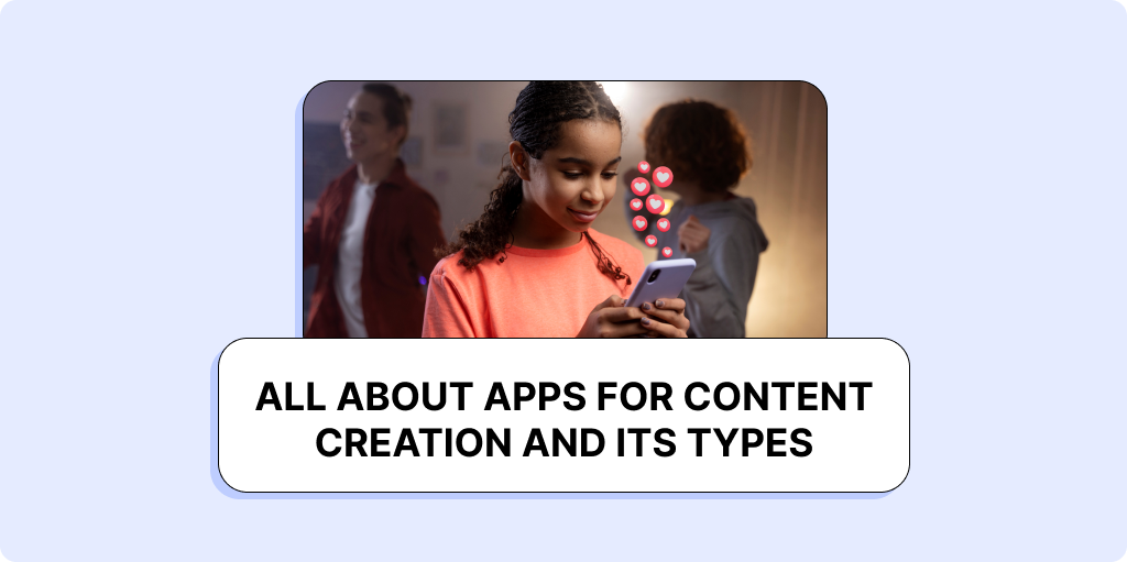 All about apps for content creation and its types