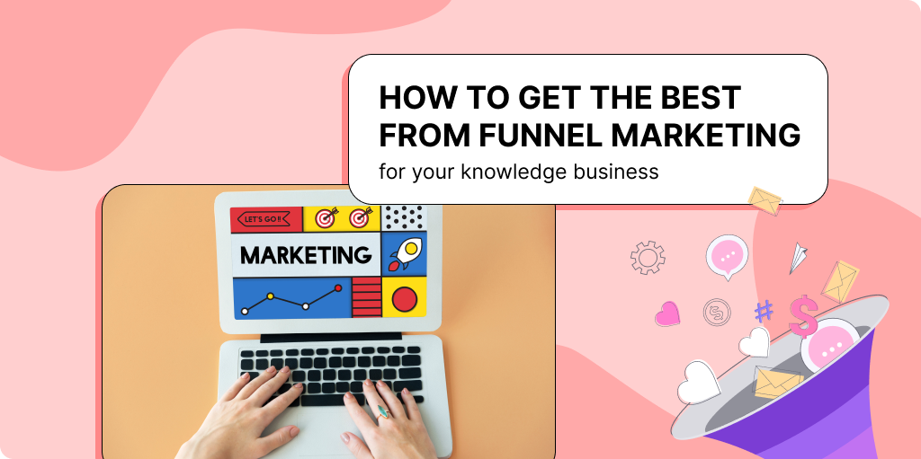 How to get the best from funnel marketing for your knowledge business