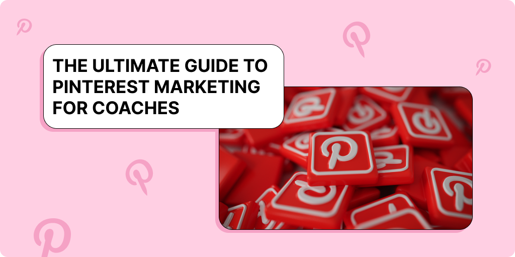 The Ultimate Guide to Pinterest marketing for coaches