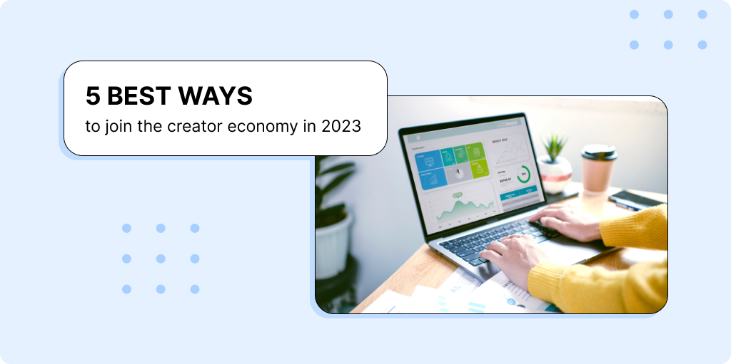 The best 5 ways to join the creator economy in 2023