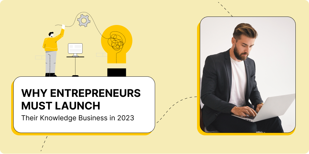 Why Entrepreneurs Must Launch Their Knowledge Business in 2023