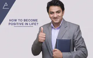 How to become positive in life?