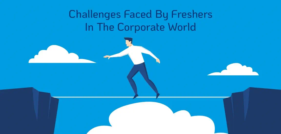 TOP 5 Job challenges faced by Freshers in the corporate World.