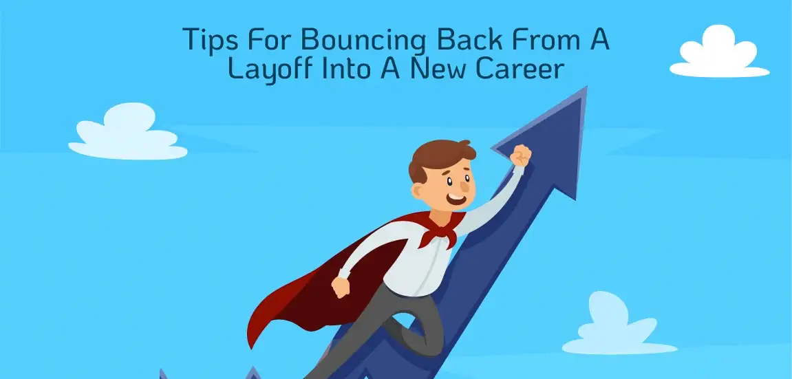 Tips for bouncing back from a layoff into a new career.
