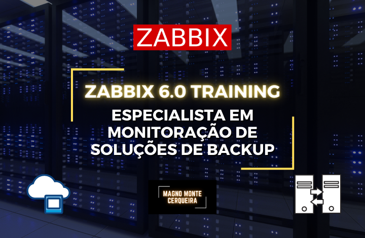 Zabbix 6.0 Training - Especialista em Monitoração de Soluções de Backup