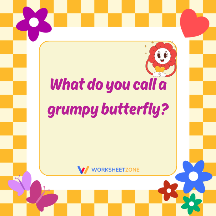 What do you call a grumpy butterfly?