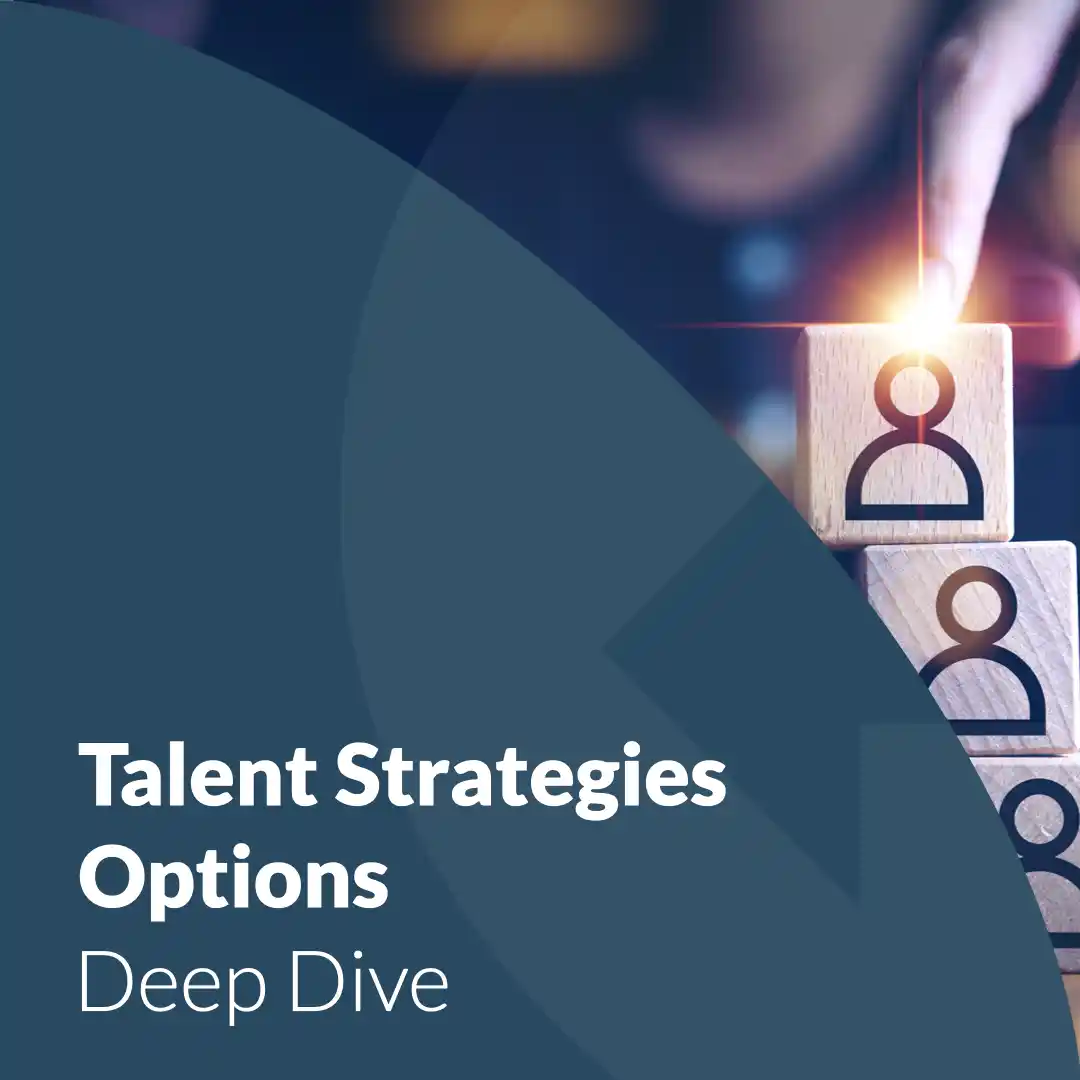 Talent Strategies Options: Deep Dive.