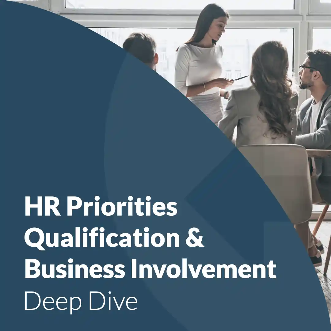 HR Priorities Qualification and Business Involvement: Deep Dive.