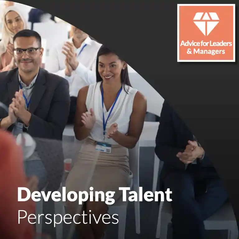 Advice for Leaders and Managers on How to Develop Talent: Perspectives.