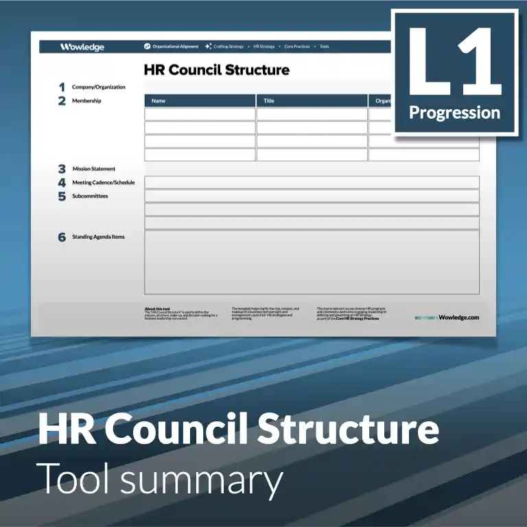 The HR Council Structure Template: Define the Mission and Make-up of a Governing Body to Guide and Support the HR Function.