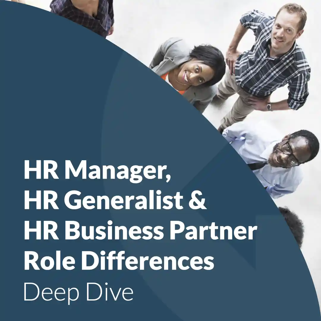 HR Manager, HR Generalist, and HR Business Partner Role Differences: Deep Dive.