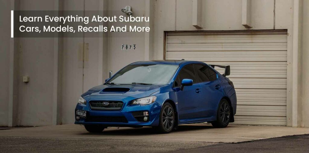 Learn Everything about Subaru Cars, Models, Recalls and more
