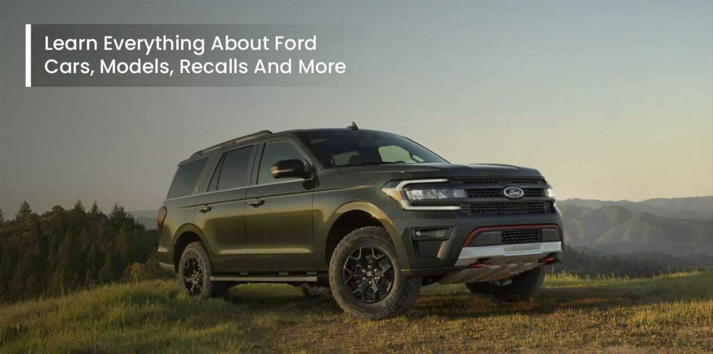 Learn Everything about Ford Cars, Models, Recalls and more