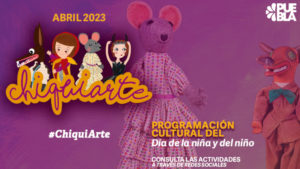 “Chiquiarte”: La programación cultural para celebrar el Día de la Niña y el Niño en Puebla