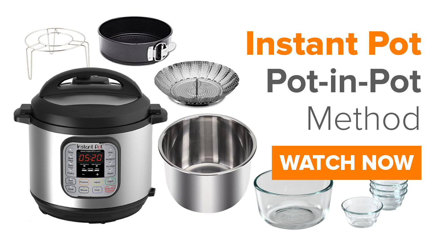 Instant Pot – Pot in Pot Method