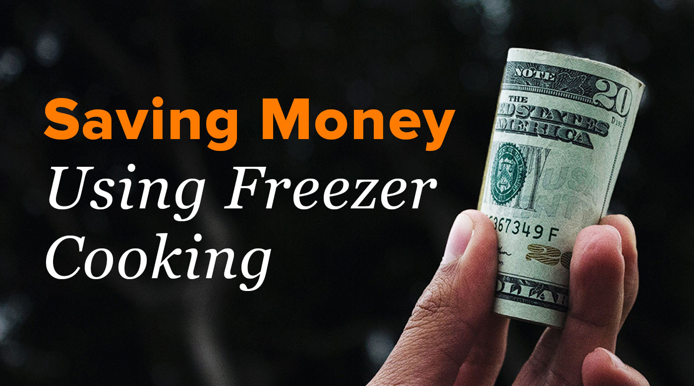 How Freezer Cooking Helps You Save Money