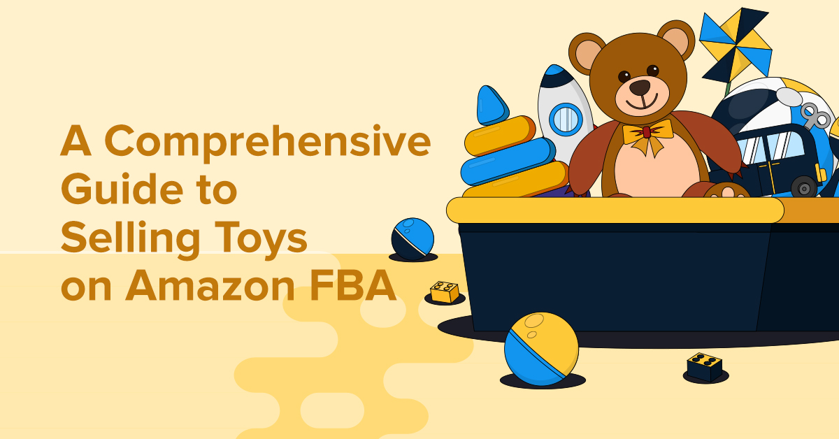 Mastering The Game of Toys: A Comprehensive Guide to Selling Toys on   FBA