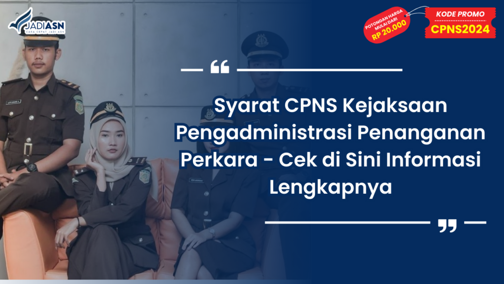 Syarat CPNS Kejaksaan Pengadministrasi Penanganan Perkara