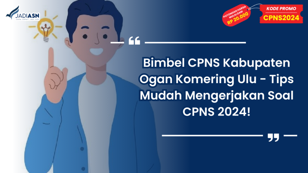 Bimbel CPNS Kabupaten Ogan Komering Ulu - Tips Mudah Mengerjakan Soal CPNS 2024!