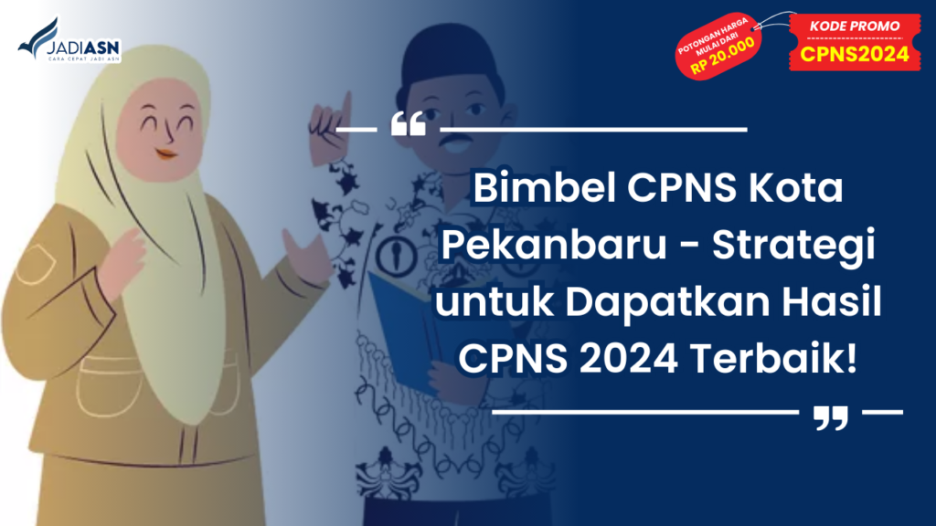 Bimbel CPNS Kota Pekanbaru - Strategi untuk Dapatkan Hasil CPNS 2024 Terbaik!