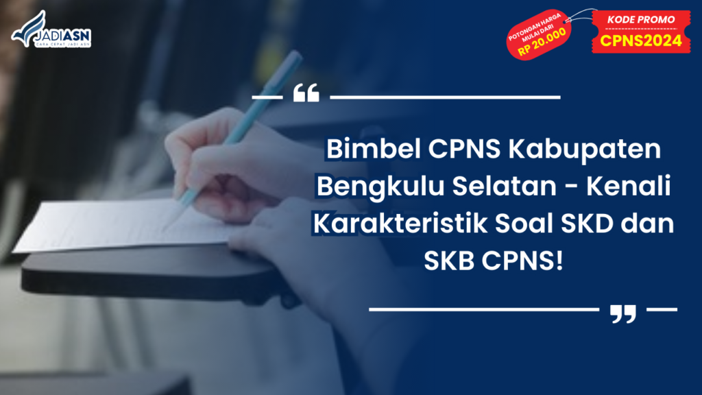 Bimbel CPNS Kabupaten Bengkulu Selatan - Kenali Karakteristik Soal SKD dan SKB CPNS!