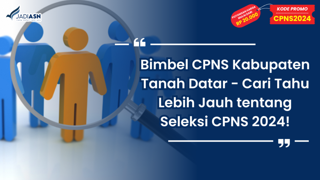 Bimbel CPNS Kabupaten Tanah Datar - Cari Tahu Lebih Jauh tentang Seleksi CPNS 2024!