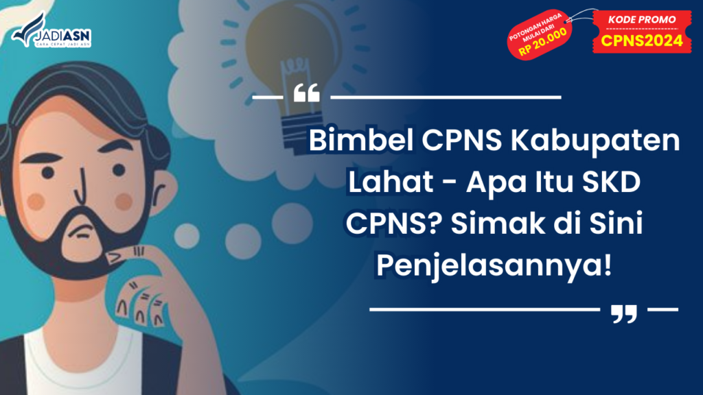 Bimbel CPNS Kabupaten Lahat - Apa Itu SKD CPNS? Simak di Sini Penjelasannya!