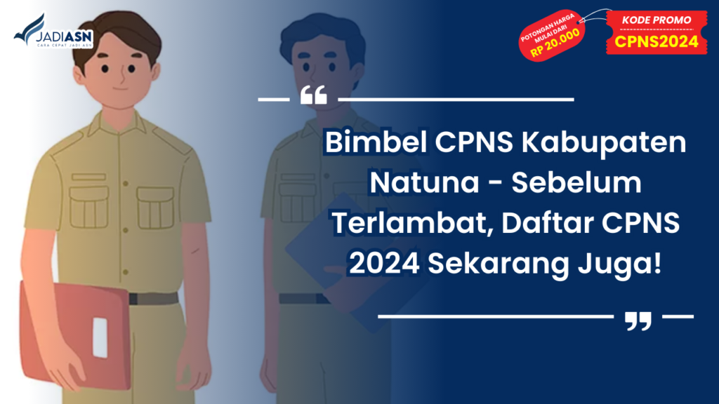 Bimbel CPNS Kabupaten Natuna - Sebelum Terlambat, Daftar CPNS 2024 Sekarang Juga!