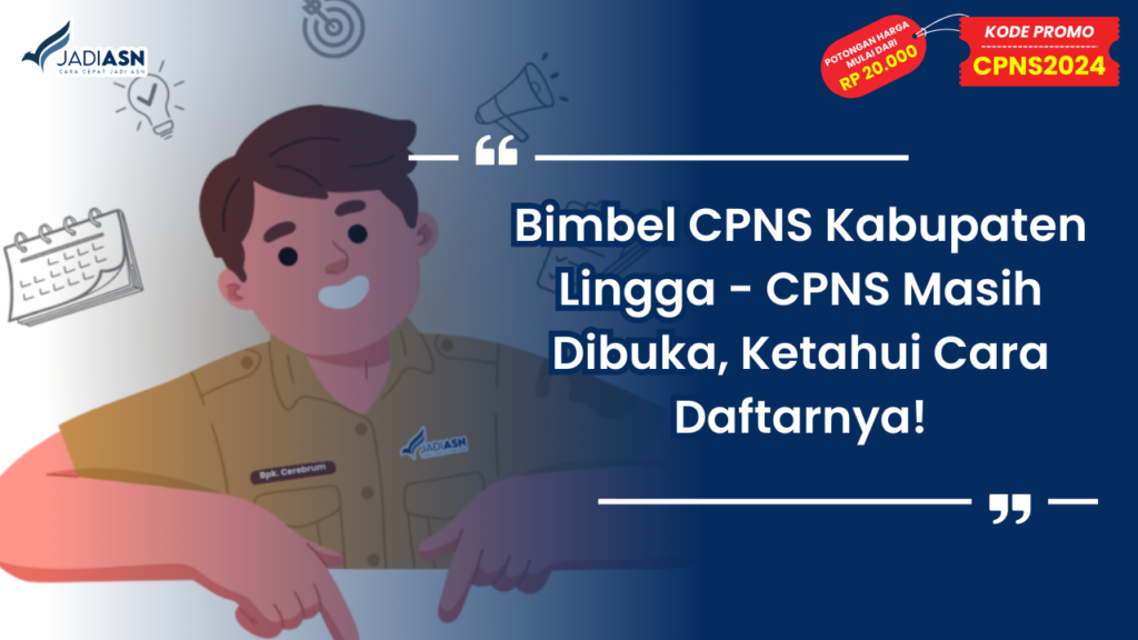 Bimbel CPNS Kabupaten Lingga - CPNS Masih Dibuka, Ketahui Cara Daftarnya!