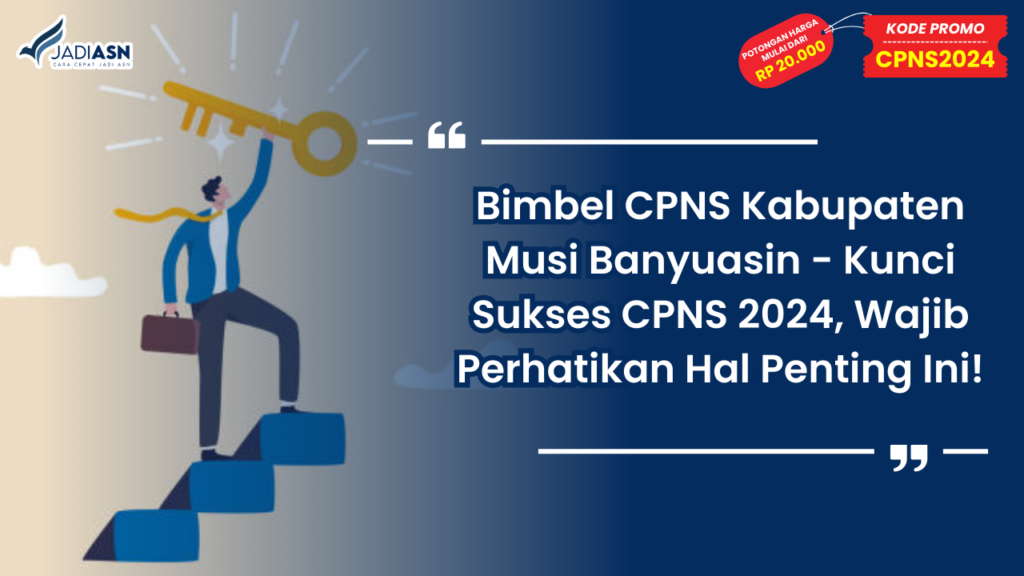 Bimbel CPNS Kabupaten Musi Banyuasin - Kunci Sukses CPNS 2024, Wajib Perhatikan Hal Penting Ini!