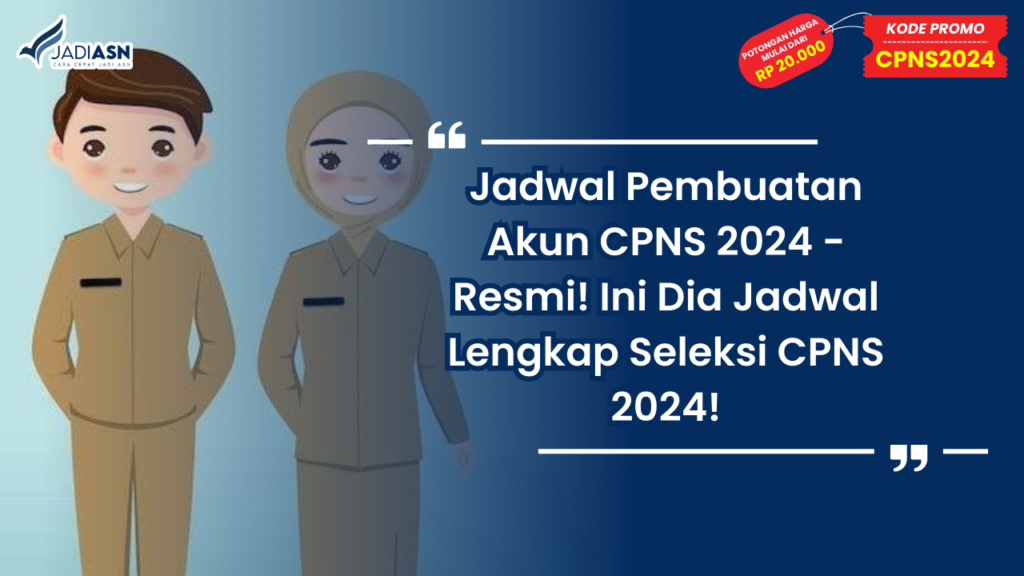 Jadwal Pembuatan Akun CPNS 2024 - Resmi! Ini Dia Jadwal Lengkap Seleksi CPNS 2024!