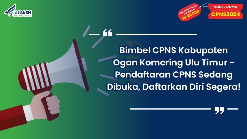 Bimbel CPNS Kabupaten Ogan Komering Ulu Timur - Pendaftaran CPNS Sedang Dibuka, Daftarkan Diri Segera!