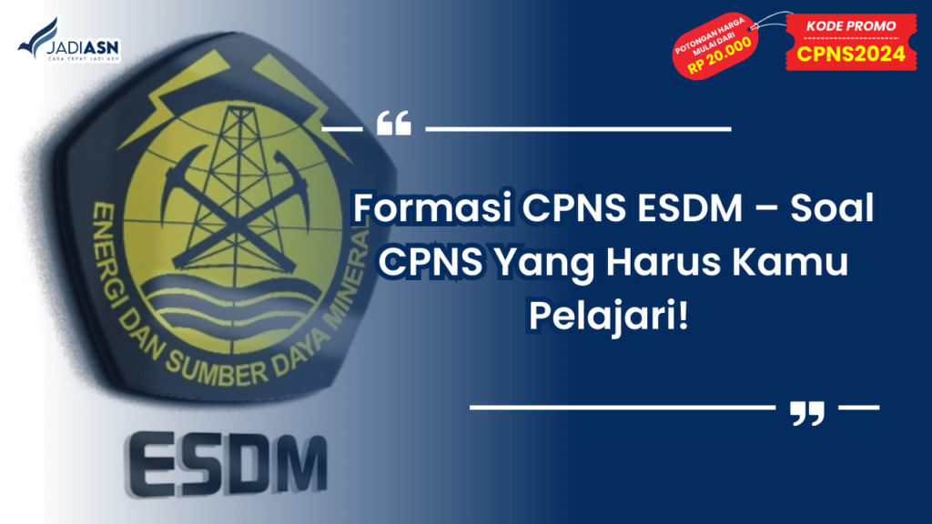 Formasi CPNS ESDM – Soal CPNS Yang Harus Kamu Pelajari!