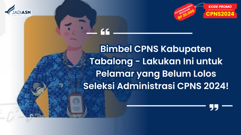 Bimbel CPNS Kabupaten Tabalong - Lakukan Ini untuk Pelamar yang Belum Lolos Seleksi Administrasi CPNS 2024!