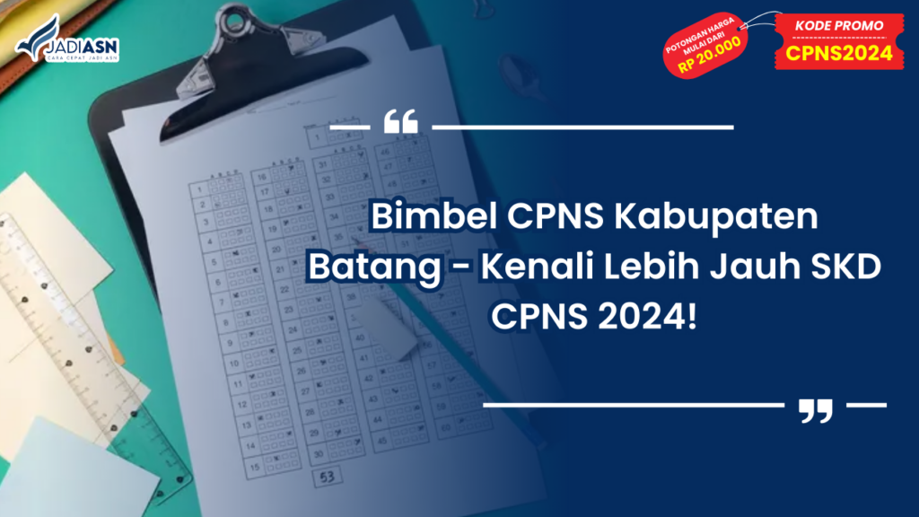 Bimbel CPNS Kabupaten Batang - Kenali Lebih Jauh SKD CPNS 2024!