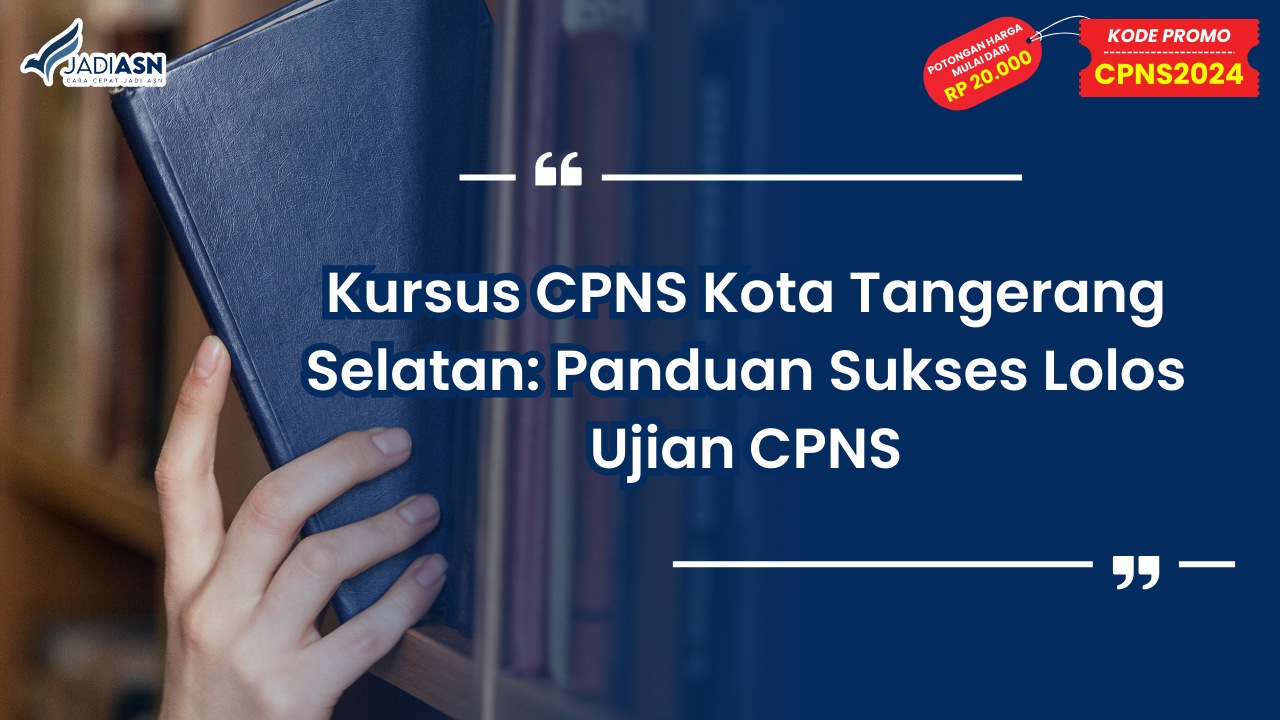 Kursus CPNS Kota Tangerang Selatan: Panduan Sukses Lolos Ujian CPNS