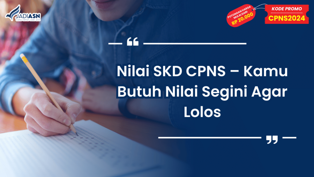 Nilai SKD CPNS – Kamu Butuh Nilai Segini Agar Lolos