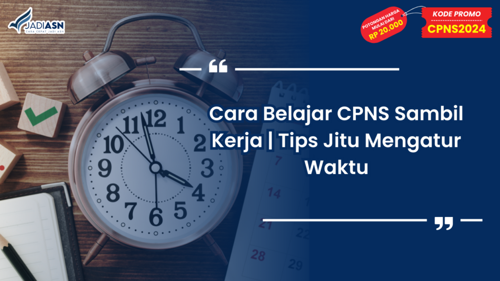 Cara Belajar CPNS Sambil Kerja Tips Jitu Mengatur Waktu