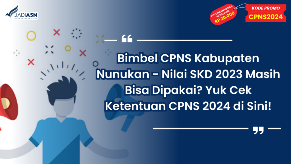 Bimbel CPNS Kabupaten Nunukan - Nilai SKD 2023 Masih Bisa Dipakai? Yuk Cek Ketentuan CPNS 2024 di Sini!