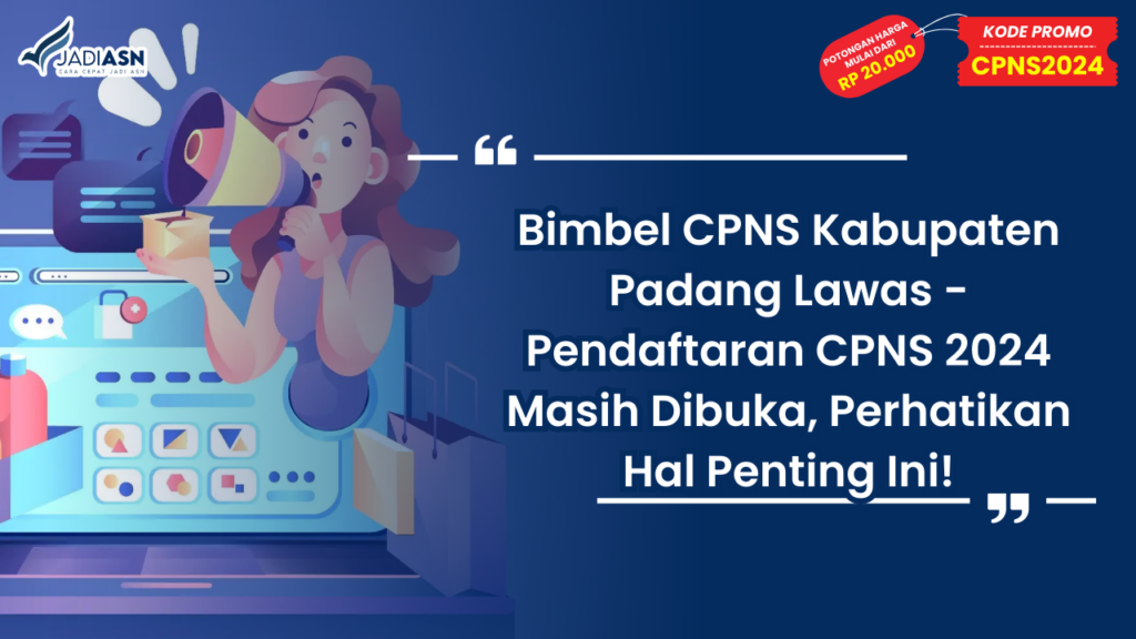 Bimbel CPNS Kabupaten Padang Lawas - Pendaftaran CPNS 2024 Masih Dibuka, Perhatikan Hal Penting Ini!